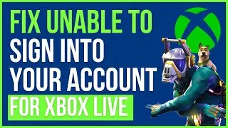 ИСПРАВЛЕНИЕ FORTNITE НЕВОЗМОЖНО ВОЙТИ В ВАШУ УЧЕТНУЮ ЗАПИСЬ XBOX LIVE FORTNITE