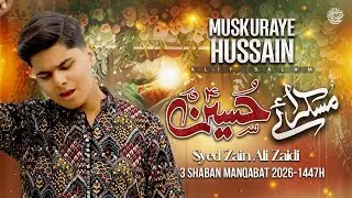 3 Shaban Manqabat 2026 | Muskuraye Hussain a.s | Syed Zain Ali Zaidi | Mola Hussain Manqabat 2026