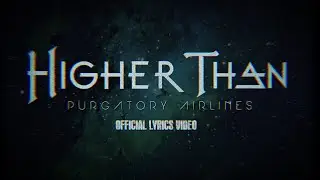 HIGHER THAN - Purgatory Airlines (Official lyrics video)