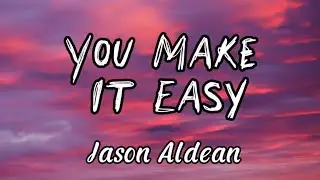 Jason Aldean - You Make It Easy (Lyrics)