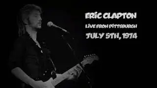 Eric Clapton - Jul. 05th, 1974 - Live from Pittsburgh 