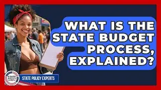 What Is The State Budget Process, Explained? - State Policy Experts