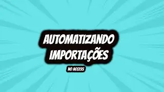 Como Automatizar Importa&ccedil;&otilde;es de Dados para o Access
