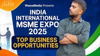 MSME Expo 2025 | India&rsquo;s Biggest Business & Startup Opportunities || WEECE MEDIA 