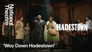 Hadestown | 'Way Down Hadestown' | National Theatre