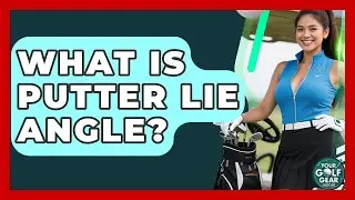 What Is Putter Lie Angle? - Your Golf Gear Insider