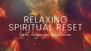 Spiritual Reset to Return to Your Soul ~ Light Language Meditation | Relax & Recharge
