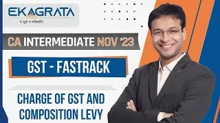 CA Intermediate Nov'23 | GST FastTrack - Charge of GST and Composition Levy | CA. Nishant Kumar