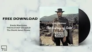 FREE DOWNLOAD: Ennio Morricone - The Ecstasy Of Gold (The David Jones Remix)