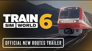 Train Sim World 6 - Official New Routes Trailer