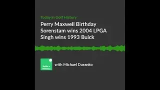 Perry Maxwell Birthday and Sorenstam wins 2004 LPGA Championship