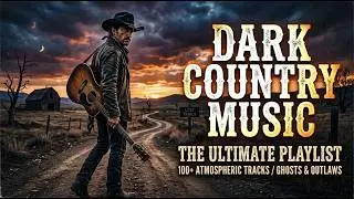 🔥 Dark Country & Dark Folk Anthems &bull; Songs That Burn Deep and Haunt Forever
