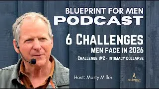 1.15.26 - Podcast - Challenges Men Face in 2026 - Part 2 - Intimacy Collapse