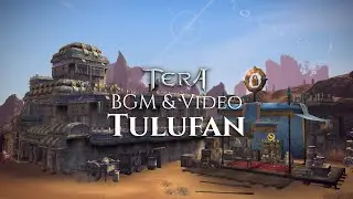 TERA Online | BGM & Video | Tulufan