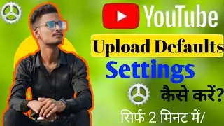 YOUTUBE Me UPLOAD Defaults  SETTING KAISE KRE  🔥🔥2025  