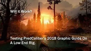 Skyrim SE: Trying Predcaliber's 2018 Graphic Guide on a Low Level PC