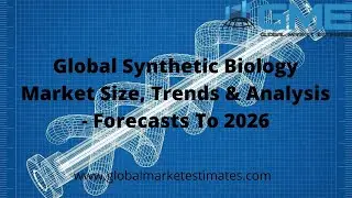 Global Synthetic Biology Market Size, Trends & Analysis - Forecasts To 2026