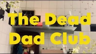 Entry #3 Dead Dad Club