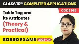 Table Tag and its Attributes | Class 10 Computer Applications Chapter 4 (Code 165)