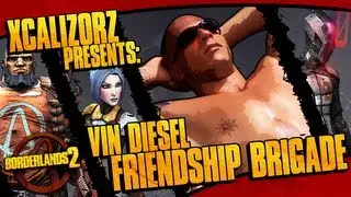 Vin Diesel Friendship Brigade Does Borderlands 2 pt.85