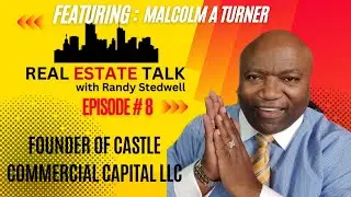 Real Estate Talk w/ Randy Stedwell Episode #8 | Malcolm Turner Founder of Castle Commercial Capital