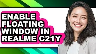 How to Enable Floating Window in Realme C21y - Full Guide