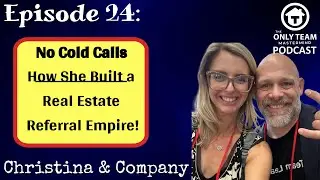 Episode 24: No Cold Calls &ndash; How She Built a Real Estate Referral Empire! - Christina & Company