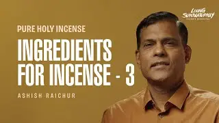 Pure Holy Incense - Ingredients for Incense - 3 - Ashish Raichur | Daily Devotion, October 07