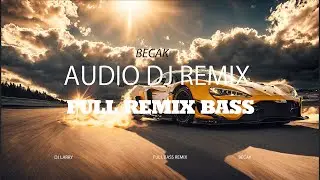 DJ REMIX FULL BASS- BECAK