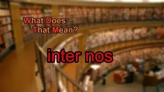 What does inter nos mean?