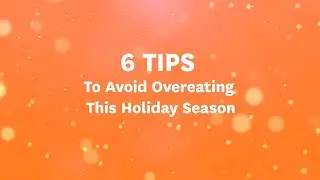 6 Tips to Avoid Overeating This Holiday Season