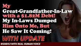 Reddit Stories | My Great-Grandfather-In-Law with a $1.82M Debt! My In-Laws Dumped Him Onto Me, ...