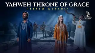 Yahweh Throne of Grace &ndash; DEEP HEBREW WORSHIP | Sacred Songs of Surrender & Glory