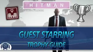HITMAN | Guest Starring Trophy Guide