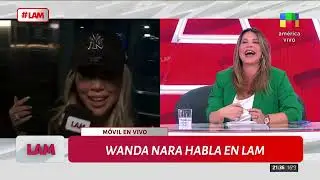 💣 WANDA NARA HABLA EN EXCLUSIVA EN LAM: 