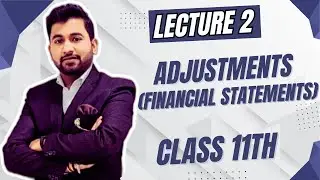 Lecture 2 | Adjustments (financial statements) | Class 11th