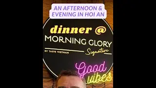 An afternoon and evening in Hoi An. Dinner @ Morning Glory