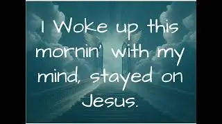 Best song to start the day with Jesus -I woke up this morning with my mind, Stayed on Jesus (Lyrics)