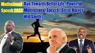 Run Towards Better Life . Powerful Motivational Speech ( Steve Harvey Will Smith )