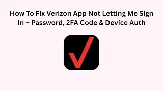 How To Fix Verizon App Not Letting Me Sign In &ndash; Password, 2FA Code & Device Auth