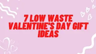 Zero Waste Valentine's Day Ideas