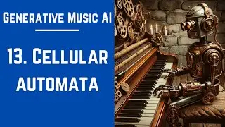 13.  Cellular Automata - Generative Music AI Course