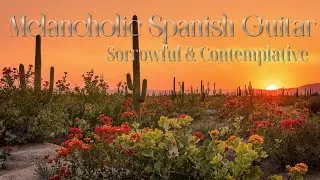 Desert Wind - Melancholic Spanish Guitar | Sorrowful & Contemplative