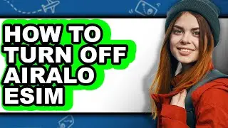 How to Turn Off Airalo Esim - Easy Guide