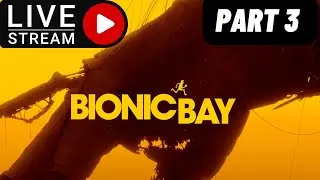 Bionic Bay   | Part 3  Live Stream
