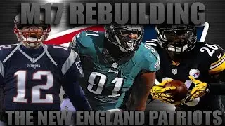 Франшиза Madden 17 | Перестройка &laquo;Нью-Ингленд Пэтриотс&raquo;! Величайшая перестройка всех времён!