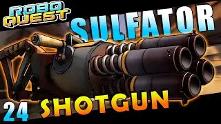 Sulfator Shotgun | ROBOQUEST Arsenal Odyssey Episode 24