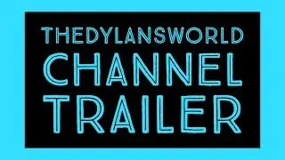 TheDylansWorld | Channel Trailer