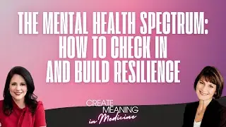The Mental Health Spectrum: How To Check In And Build Resilience