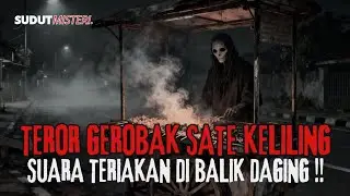 MISTERI GEROBAK SATE KELILING!! SUARA TERIAKAN DI BALIK DAGING!!